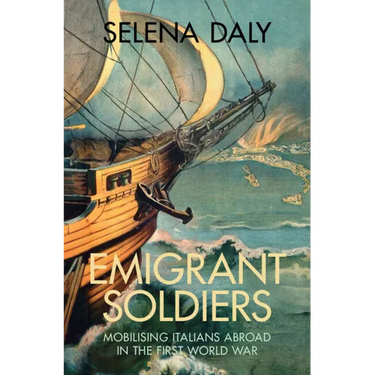 Emigrant Soldiers: Mobilising Italians Abroad in the First World War