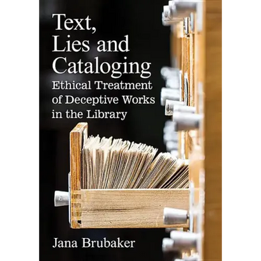 Text, Lies and Cataloging: Ethical Treatment of Deceptive Works in the Library