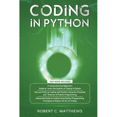 Coding in Python: 3 Books in 1-A Beginners Guide to Learn Coding in Python +Coding Using the Principles and Theories of Python Programmi