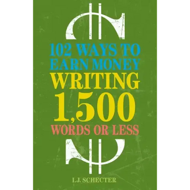 102 Ways to Earn Money Writing 1,500 Words or Less