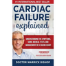 Cardiac Failure Explained: Understanding the Symptoms, Signs, Medical Tests, and Management of a Failing Heart