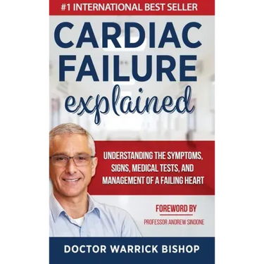 Cardiac Failure Explained: Understanding the Symptoms, Signs, Medical Tests, and Management of a Failing Heart
