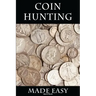 Coin Hunting Made Easy: Finding Silver, Gold and Other Rare Valuable Coins for Profit and Fun