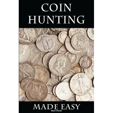 Coin Hunting Made Easy: Finding Silver, Gold and Other Rare Valuable Coins for Profit and Fun