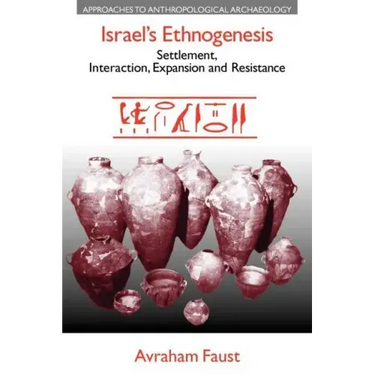 Israel's Ethnogenesis: Settlement, Interaction, Expansion and Resistance