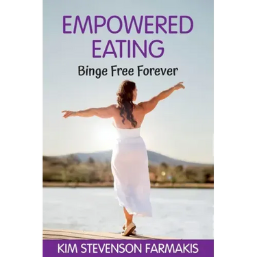 Empowered Eating: Binge Free Forever