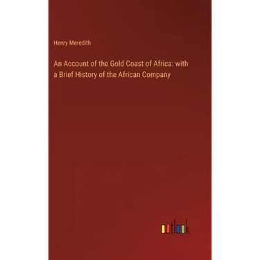 An Account of the Gold Coast of Africa: with a Brief History of the African Company