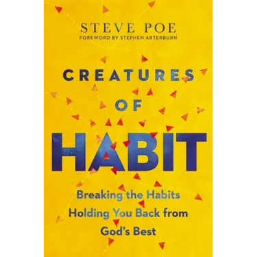Creatures of Habit: Breaking the Habits Holding You Back from God's Best