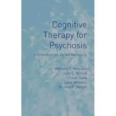 Cognitive Therapy for Psychosis: A Formulation-Based Approach