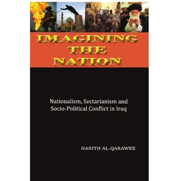 Imagining the Nation: Nationalism, Sectarianism and Socio-Political Conflict in Iraq