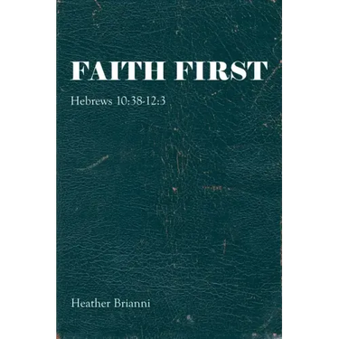 Faith First: Hebrews 10:38-12:3