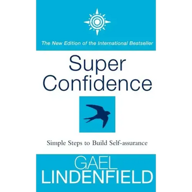 Super Confidence: Simple Steps to Build Self-Assurance