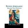 Scipio Africanus: Greater Than Napoleon