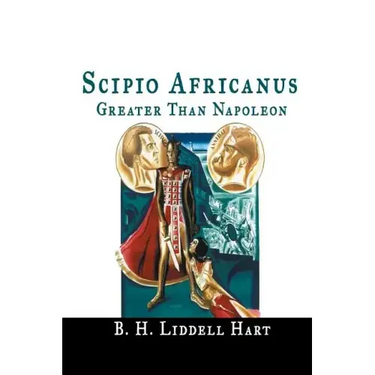 Scipio Africanus: Greater Than Napoleon