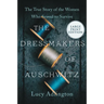 The Dressmakers of Auschwitz: The True Story of the Women Who Sewed to Survive