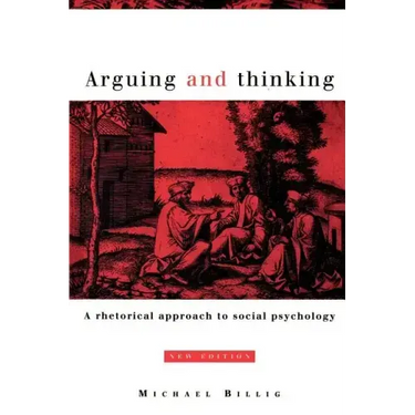 Arguing and Thinking: A Rhetorical Approach to Social Psychology