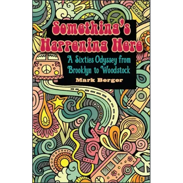 Something's Happening Here: A Sixties Odyssey from Brooklyn to Woodstock