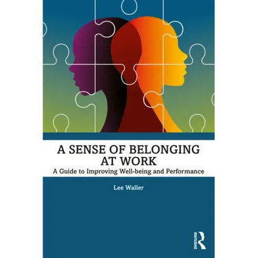 A Sense of Belonging at Work: A Guide to Improving Well-being and Performance