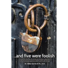 . . . And Five Were Foolish