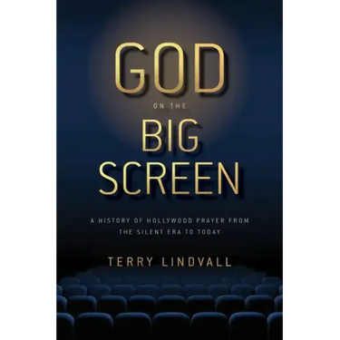 God on the Big Screen: A History of Hollywood Prayer from the Silent Era to Today