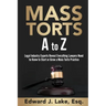 Mass Torts A to Z: Legal Industry Experts Reveal Everything Lawyers Need to Know to Start or Grow a Mass Torts Practice