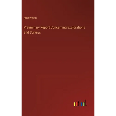Preliminary Report Concerning Explorations and Surveys