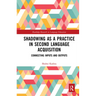 Shadowing as a Practice in Second Language Acquisition: Connecting Inputs and Outputs
