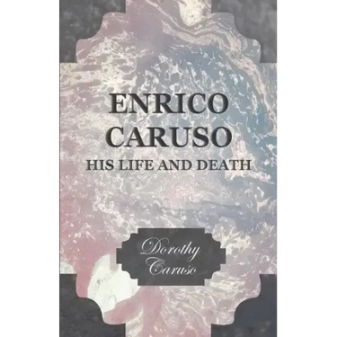Enrico Caruso - His Life and Death