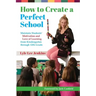 How to Create a Perfect School: Maintain Students' Motivation and Love of Learning from Kindergarten through 12th Grade