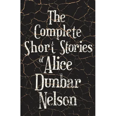 The Complete Short Stories of Alice Dunbar Nelson