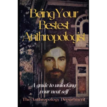 Being Your Bestest Anthropologist: A Guide to Unlocking Your Neat Self