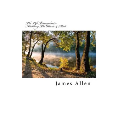 The Life Triumphant - Mastering the Heart & Mind: Original Unedited Edition