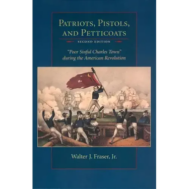 Patriots, Pistols and Petticoats: Poor Sinful Charles' Town During the American Revolution, Second Edition
