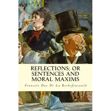 Reflections; Or Sentences and Moral Maxims