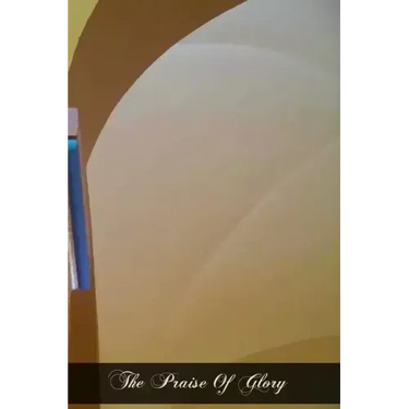 The Praise Of Glory: Reminiscences Of Sister Elizabeth Of The Trinity A Carmelite Nun Of Dijon (1901-1906)