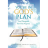 You're in God's Plan: And Designed for His Purpose