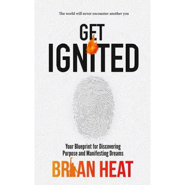 Get Ignited: Your Blueprint for Discovering Purpose and Manifesting Dreams