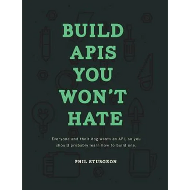 Build APIs You Won't Hate: Everyone and their dog wants an API, so you should probably learn how to build them