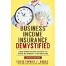 Business Income Insurance Demystified: The Simplified Guide to Time Element Coverages