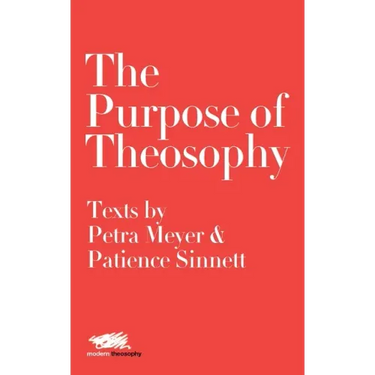 The Purpose of Theosophy: Texts by Petra Meyer and Patience Sinnett