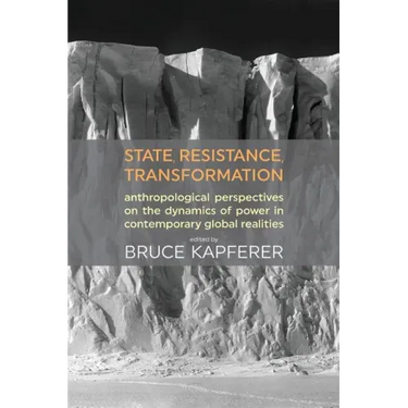 State, Resistance, Transformation: Anthropological Perspectives on the Dynamics of Power in Contemporary Global Realities