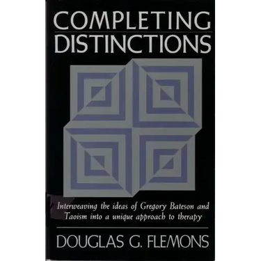 Completing Distinctions: Interweaving the Ideas of Gregory Bateson and Taoism Into a Unique Approachto Therapy