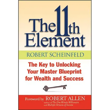 The 11th Element: The Key to Unlocking Your Master Blueprint for Wealth and Success