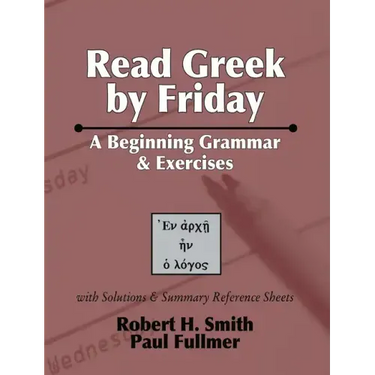 Read Greek by Friday: A Beginning Grammar and Exercises
