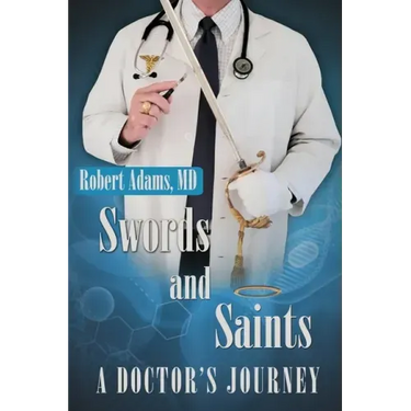 Swords and Saints A Doctor's Journey