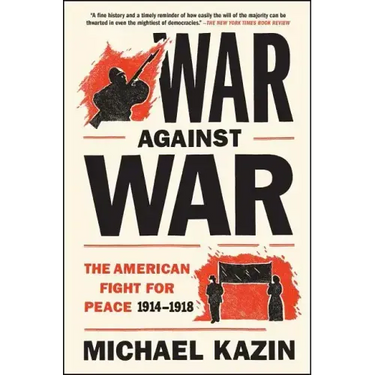 War Against War: The American Fight for Peace, 1914-1918