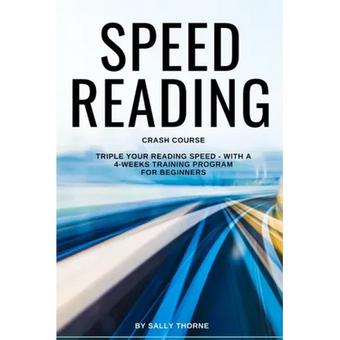 Speed Reading Crash Course: Triple Your Reading Speed - With a 4-Weeks Training Program For Beginners