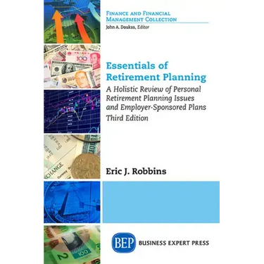Essentials of Retirement Planning: A Holistic Review of Personal Retirement Planning Issues and Employer-Sponsored Plans, Third Edition