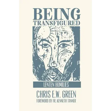 Being Transfigured: Lenten Homilies