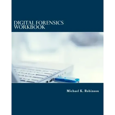 Digital Forensics Workbook: Hands-on Activities in Digital Forensics